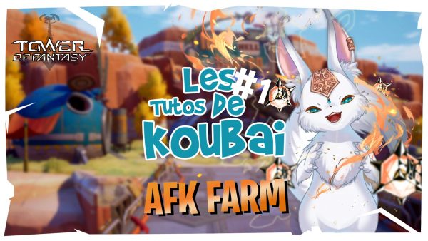 les-tutos-de-koubai-1-tower-of-fantasy-afk-farm-min
